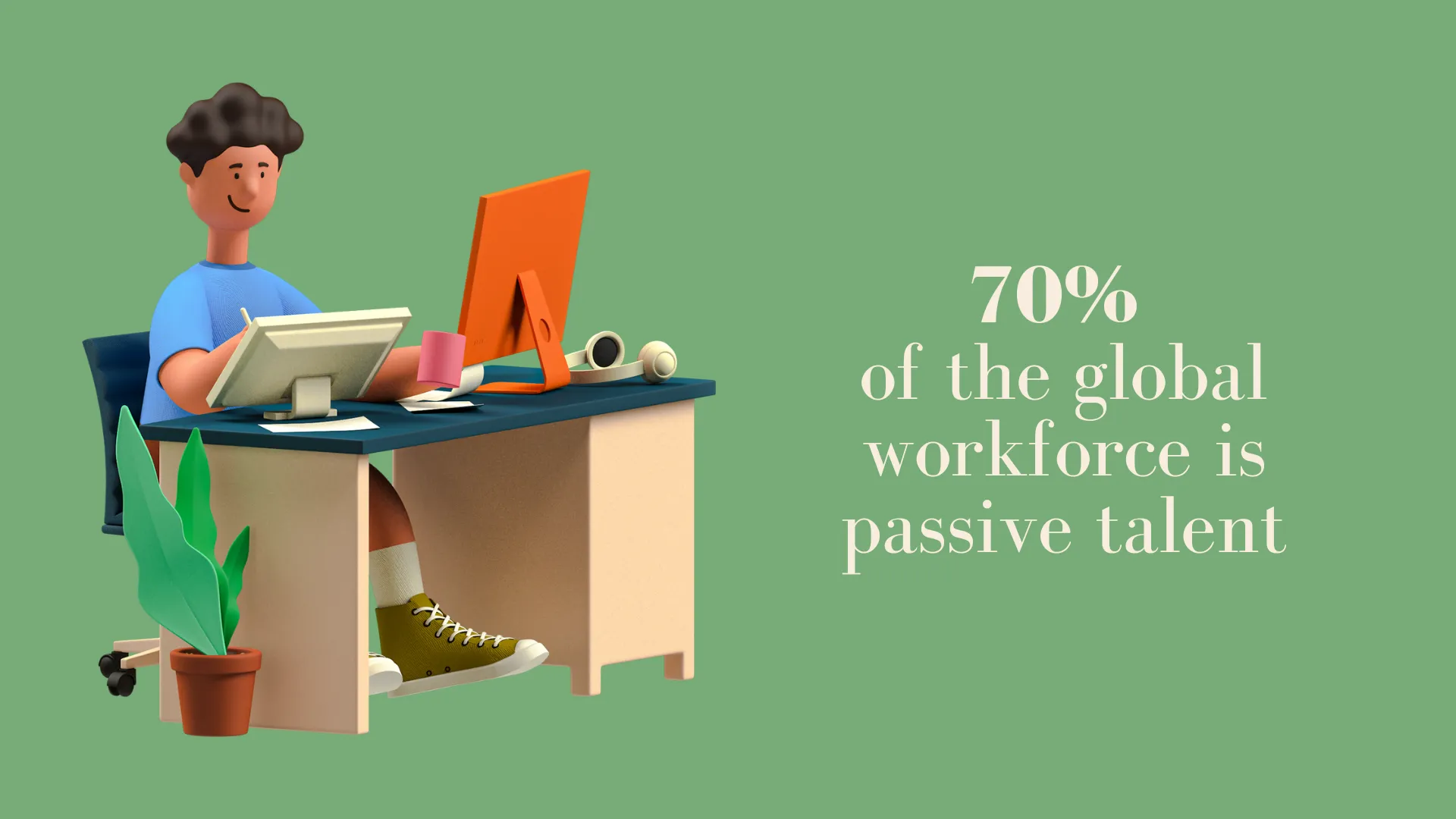 70% of the global workforce is passive talent 