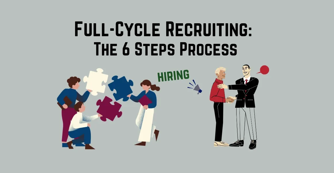Full-Cycle Recruiting: The What and How?