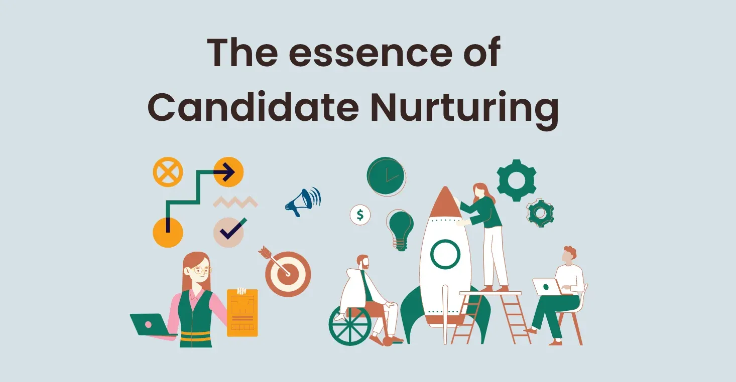 The essence of Candidate Nurturing in the hiring process.